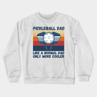 Pickleball Dad Like A Normal Dad Only More Cooler Funny Pickleball Dad Crewneck Sweatshirt